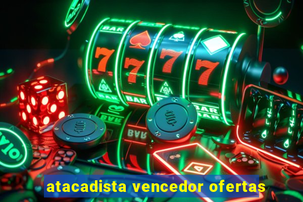 atacadista vencedor ofertas